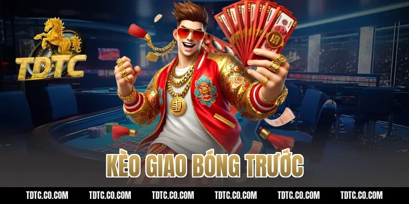 kèo giao bóng trước